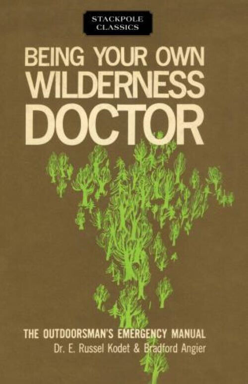 Being Your Own Wilderness Doctor Russel Kodet & Bradford Angier First Aid Manual