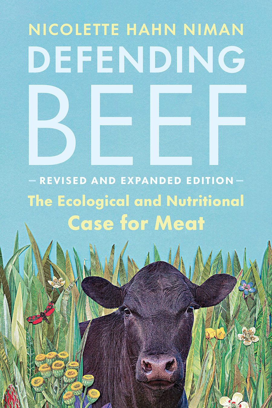 Defending Beef  The Ecological and Nutritional Case for Meat, 2nd Edition by Nicolette Hahn Niman