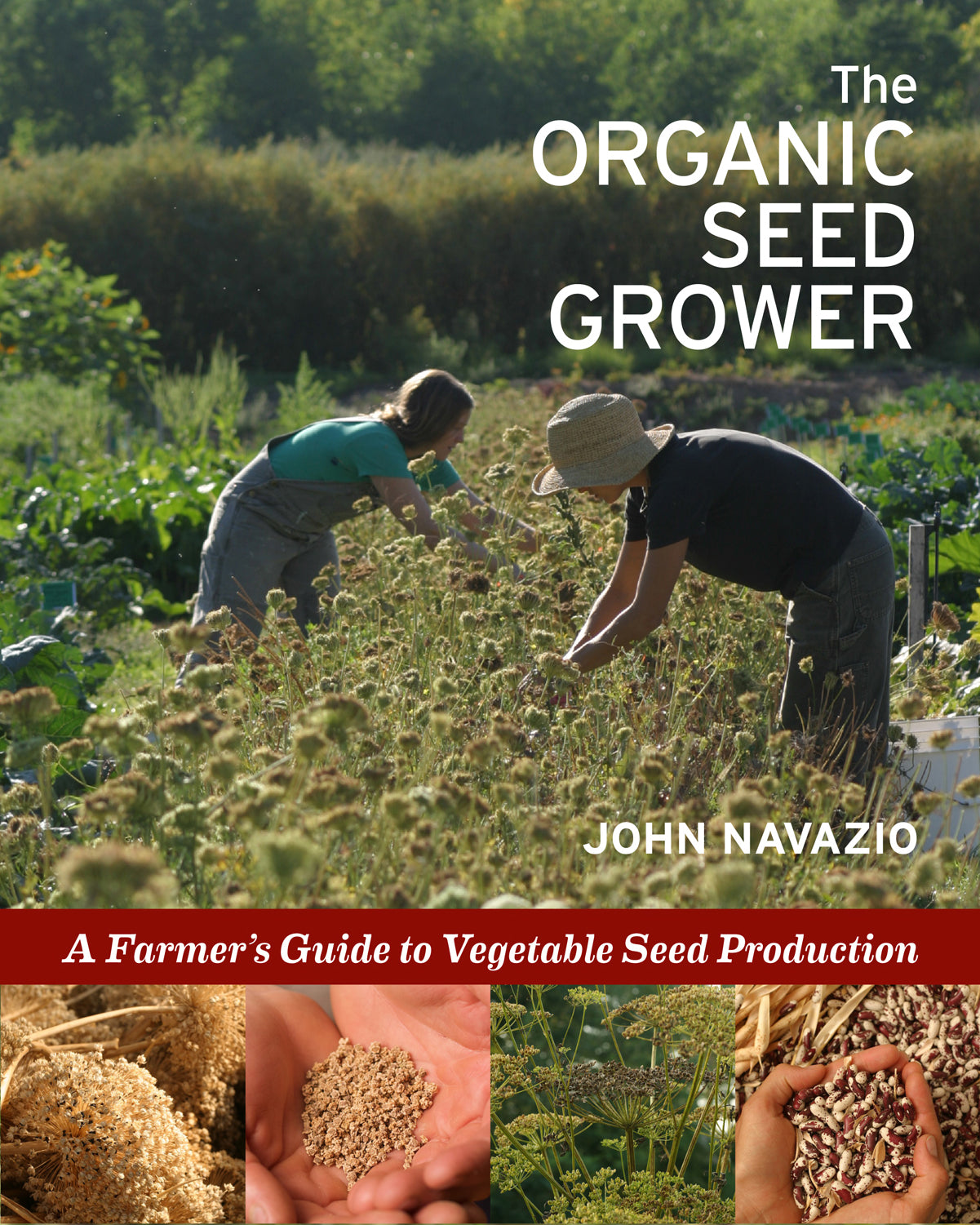 The Organic Seed Grower: A Farmer’s Guide to Vegetable Seed Production by John Navazio